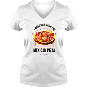 VLadies I Brought Back The Mexican Pizza shirt