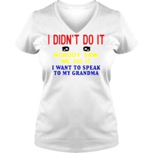 VLadies I Didnt Do It Nobody Saw Me Do It I Want To Speak To My Grandma Kansas Coolgirlonline Shirt