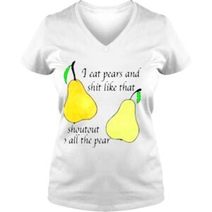 VLadies I Eat Pears And Shit Like That Shoutout To All The Pear Shirt