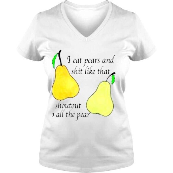 I Eat Pears And Shit Like That Shoutout To All The Pear Shirt - Image 2