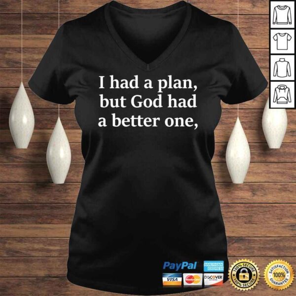 I Had A Plan But God Had A Better One Tee Shirt - Image 2