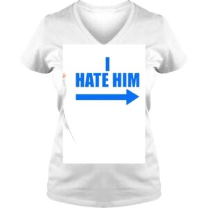 VLadies I Hate Him Shirt