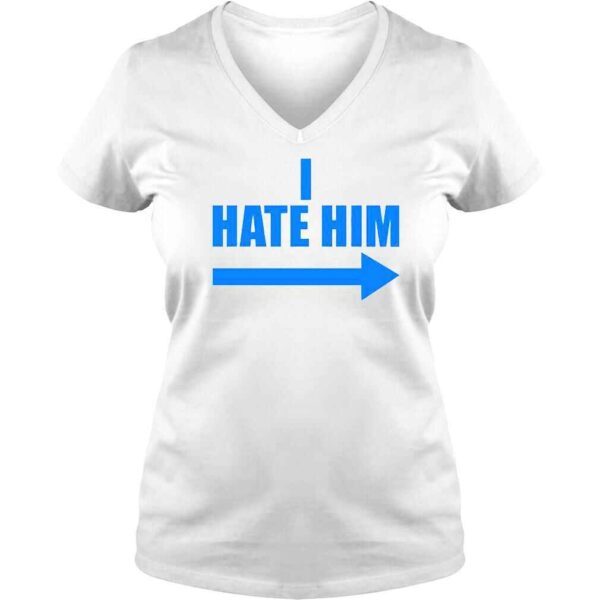 I Hate Him TShirt - Image 2