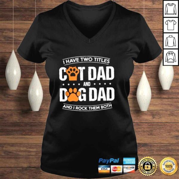 I Have Two Titles Dog Dad And Cat Dad And I Rock Them Both TShirt - Image 2