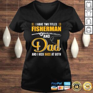 VLadies I Have Two Titles Fisherman And Dad Family Fathers Day Shirt