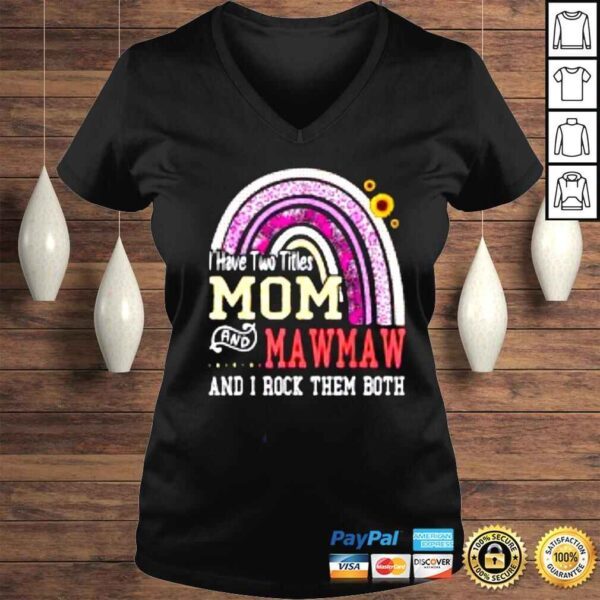 I Have Two Titles Mom And Mawmaw Mothers Day Rainbow Shirt - Image 2