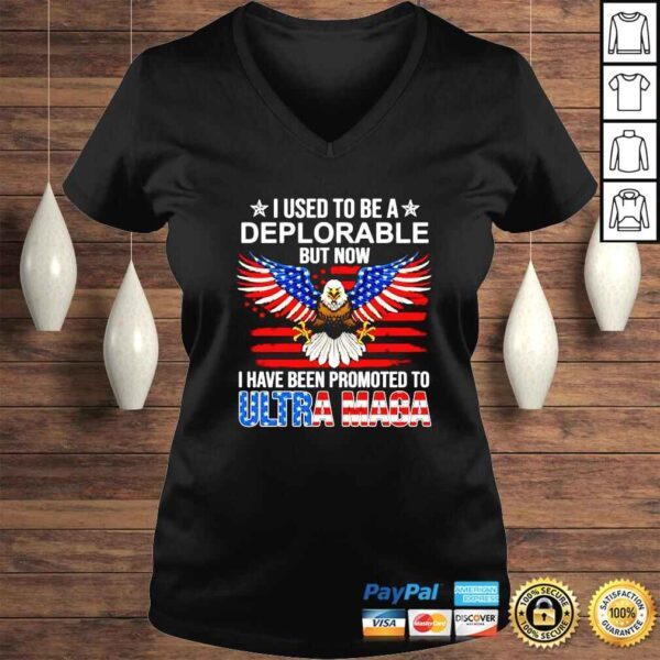 I Used To Be A Deplorable But Now I Have Been Promoted To Ultra Maga shirt - Image 2