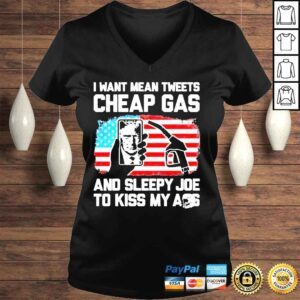 VLadies I Want Mean Tweets Cheap Gas And Sleepy Joe To Kiss My Ass Trump Shirt