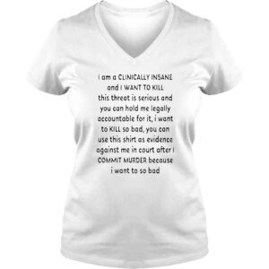 VLadies I am a clinically insane and I want to kill this threat is serious shirt