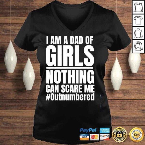 I am a dad of girls nothing can scare me outnumbered shirt - Image 2