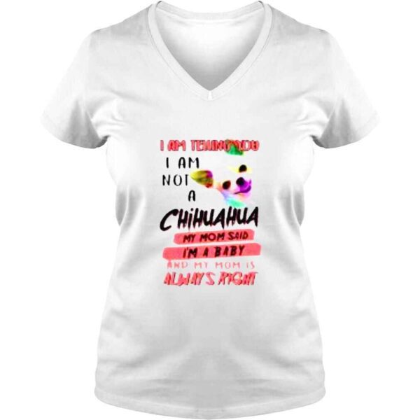 I am telling you I am not a Chihuahua my Mom said Im a baby shirt - Image 2