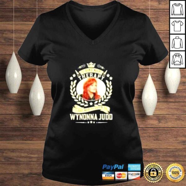 I dont need therapy I just need to listen to Wynonna Judd shirt - Image 2