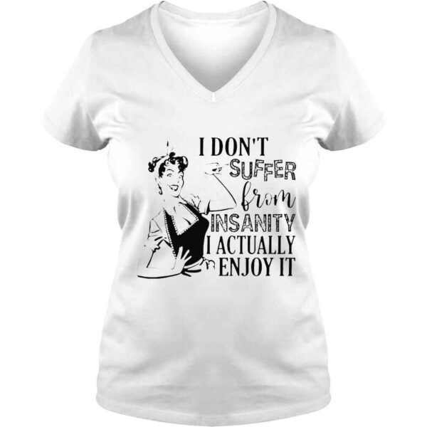 I dont suffer from insanity i actually enjoy it shirt - Image 2