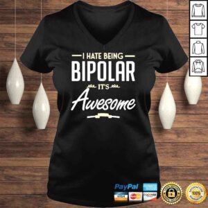 VLadies I hate being bipolar its awesome shirt