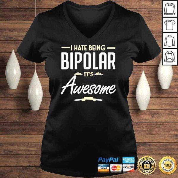 I hate being bipolar it’s awesome shirt - Image 2