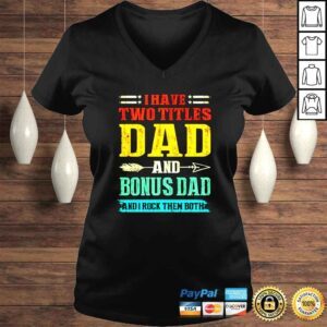 VLadies I have two titles dad and Bonus Dad and I rock them both vintage shirt