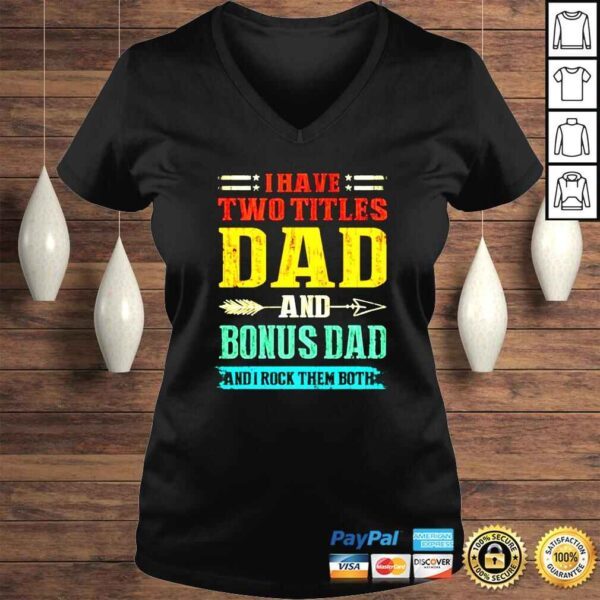 I have two titles dad and Bonus Dad and I rock them both vintage shirt - Image 2