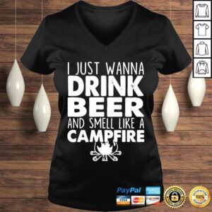 VLadies I just wanna drink beer and smell like a campfire shirt