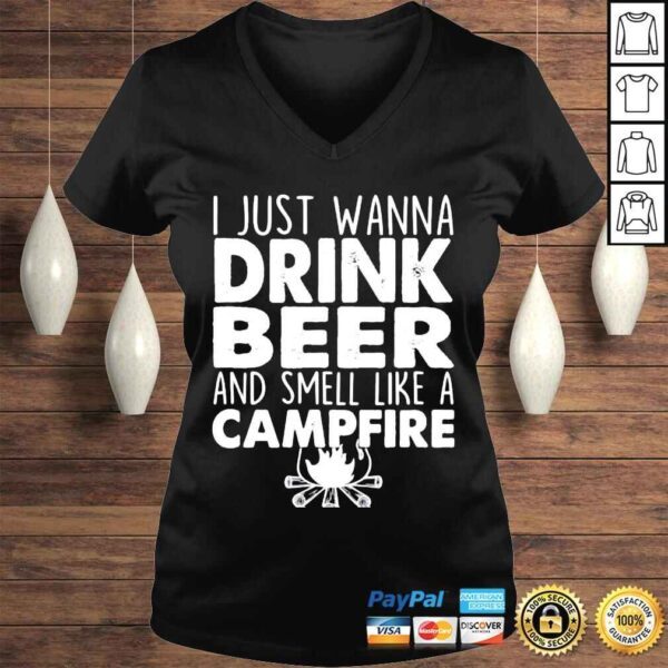 I just wanna drink beer and smell like a campfire shirt - Image 2