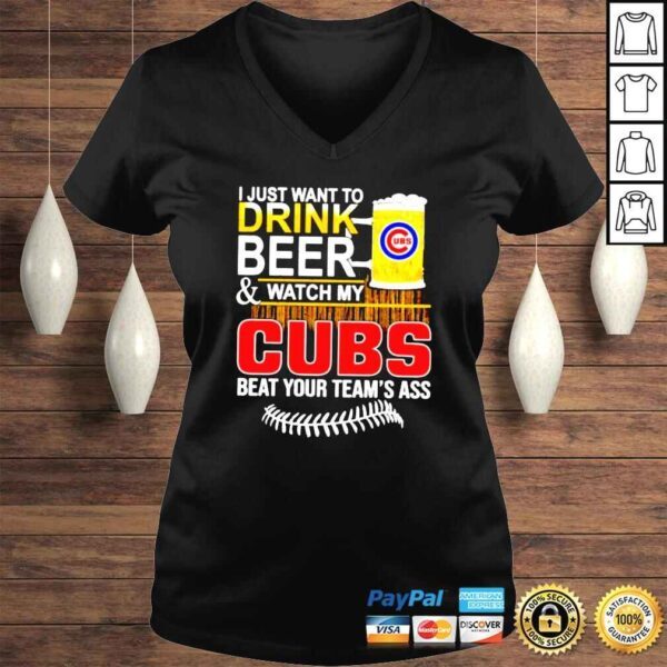 I just want to drink beer and watch my Cubs beat your teams ass shirt - Image 2