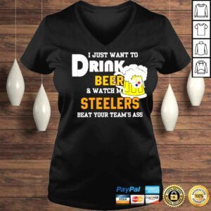 VLadies I just want to drink beer and watch my Steelers beat your teams ass shirt