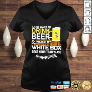 VLadies I just want to drink beer and watch my White Sox beat your teams ass shirt