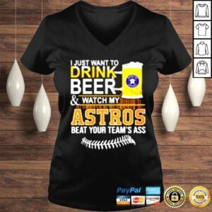 VLadies I just want to drink beer watch my Astros beat your teams ass shirt 1