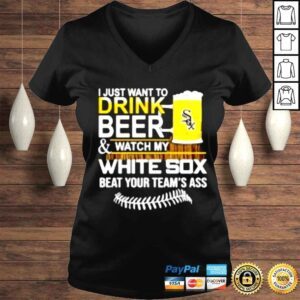 VLadies I just want to drink beer watch my White Sox beat your teams ass shirt