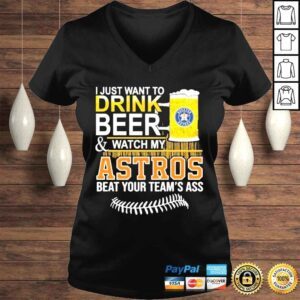 VLadies I just want to drink beer watch my astros beat your teams ass shirt