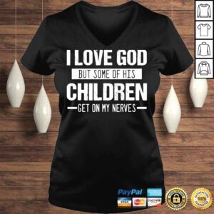 VLadies I love god but some of his children get on my nerves shirt