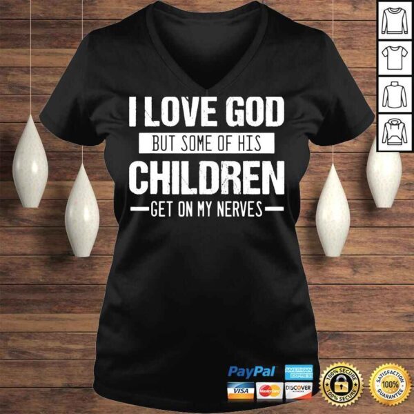 I love god but some of his children get on my nerves shirt - Image 2