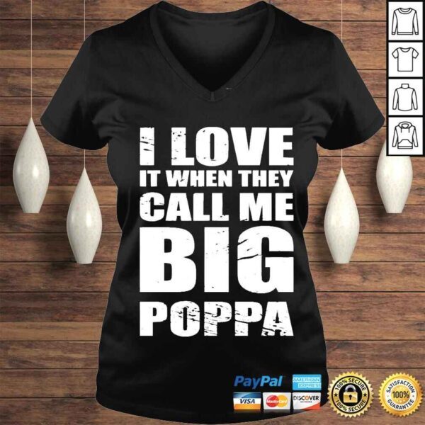 I love it when they call me big poppa fathers day Tshirt - Image 2