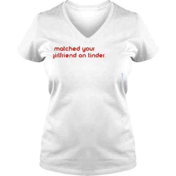 I matched your girlfriends on tinder shirt - Image 2