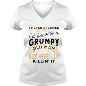 VLadies I never dreamed Id be a grumpy old man grandpa dad vintage shirt