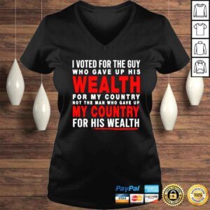 VLadies I voted for the guy who gave up his wealth my country for his wealth shirt