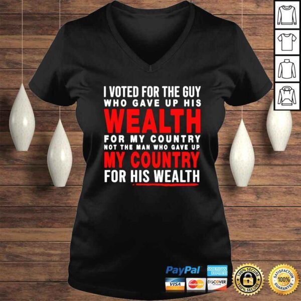 I voted for the guy who gave up his wealth my country for his wealth shirt - Image 2