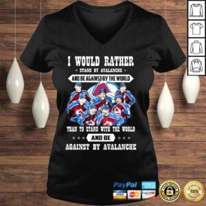 VLadies I would rather stand by Avalanche and be against by the world than to stand with the world and against by Avalanche shirt