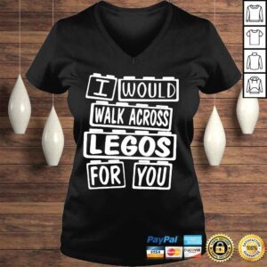 VLadies I would walk on legos for you shirt