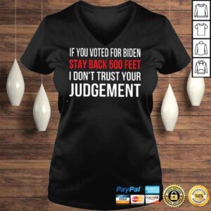 VLadies If You Voted For Biden Stay Back 500 Feet I Don�t Trust Your Judgement 2022 Shirt Long Sleeve