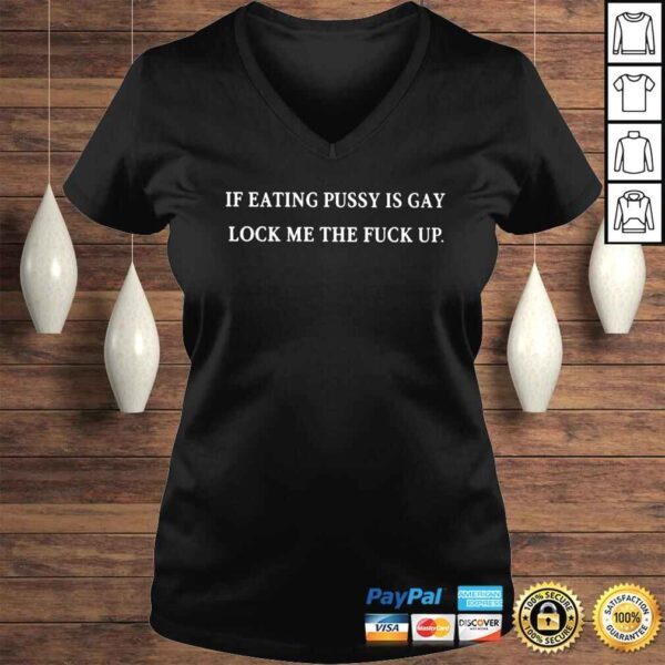 If eating pussy is gay lock me the fuck up shirt - Image 2