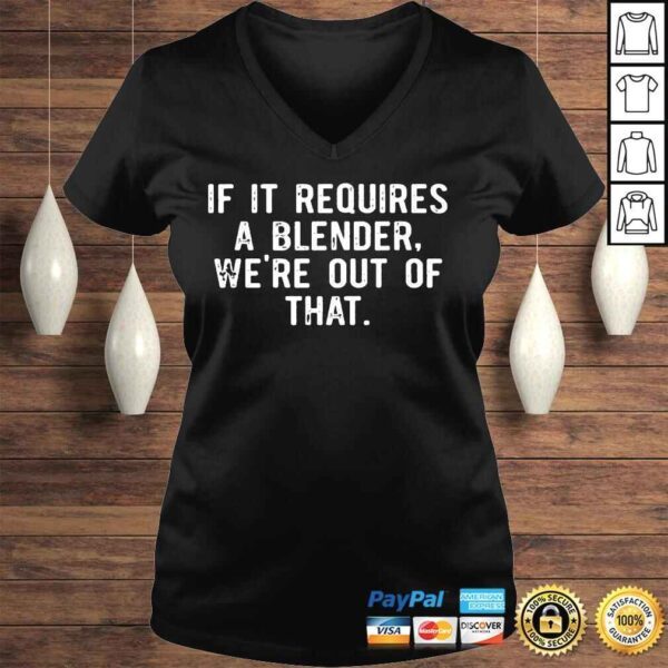 If it requires a blender were out of that shirt - Image 2