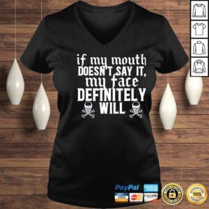 VLadies If my mouth doesnt say it my face definitely will shirt