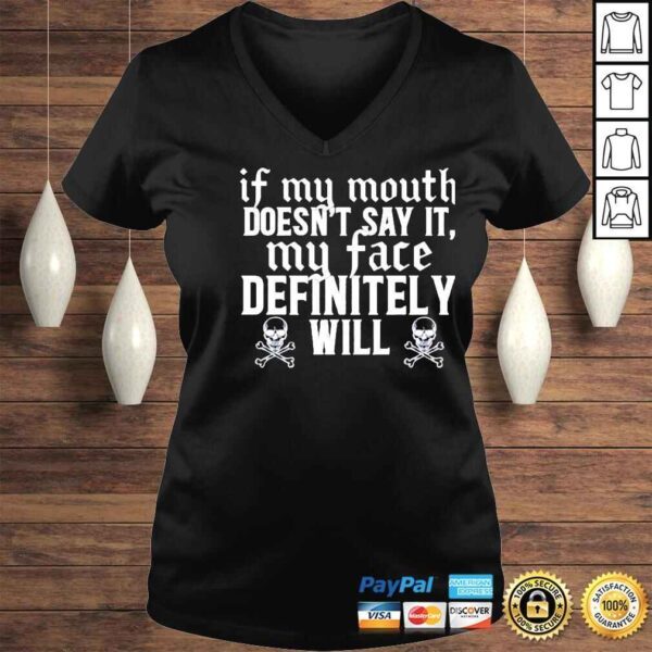 If my mouth doesnt say it my face definitely will shirt - Image 2