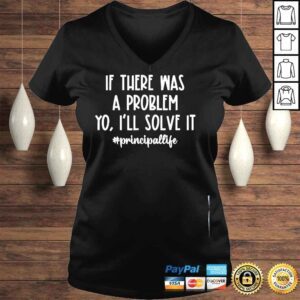 VLadies If there was a problem yo Ill solve it principal life shirt