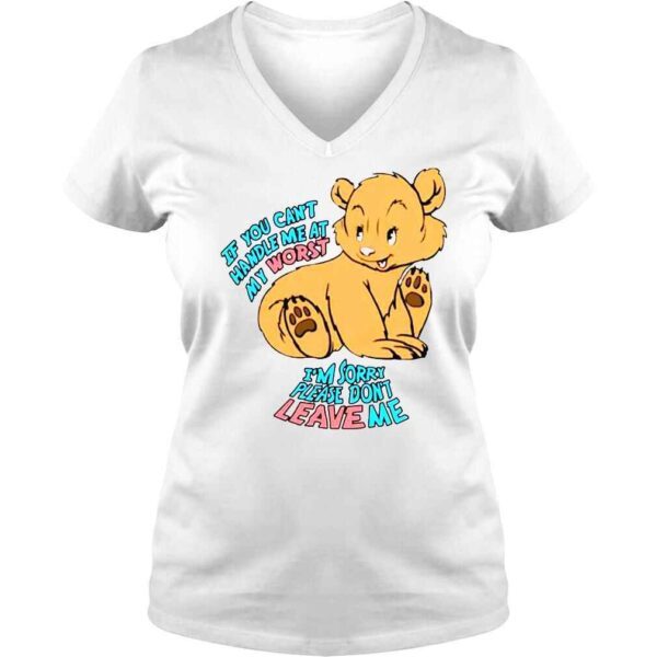 If you can�t handle me at my worst Im sorry please don�t leave me shirt - Image 2