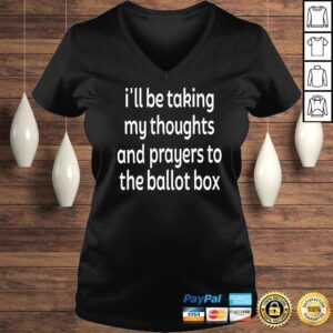 VLadies Ill Be Taking My Thoughts And Prayers To The Ballot Box TShirt