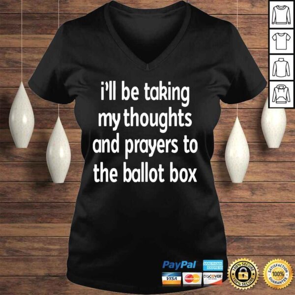 Ill be taking my thoughts and prayers to the ballot box shirt - Image 2