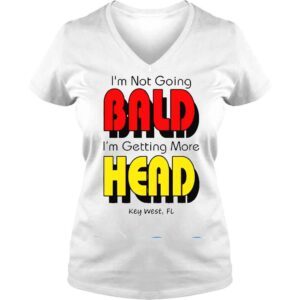 VLadies Im Not Going Bald Im Getting More Head Shirt