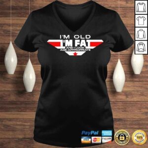 VLadies Im Old Im Fat And I Look AgeAppropriate TShirt