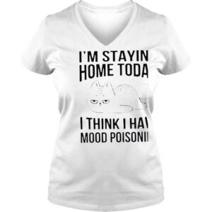 VLadies Im Staying Home Today I Think I Have Mood Poisoning Funny TShirt